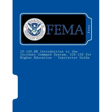 IS-100.HE Introduction to the Incident Command System, ICS-100 for Higher Education - Instructor Guide
