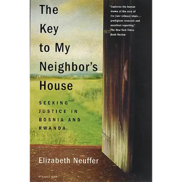The Key to My Neighbor's House: Seeking Justice in Bosnia and Rwanda