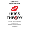 The KISS Theory of Employee Onboarding: Keep It Strategically Simple "A simple approach to personal and professional development."