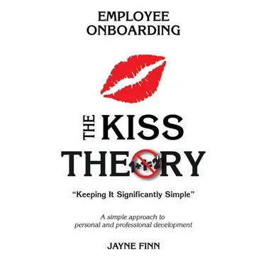 The KISS Theory of Employee Onboarding: Keep It Strategically Simple "A simple approach to personal and professional development."