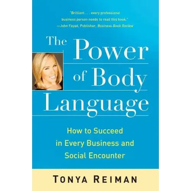 The Power of Body Language: How to Succeed in Every Business and Social Encounter