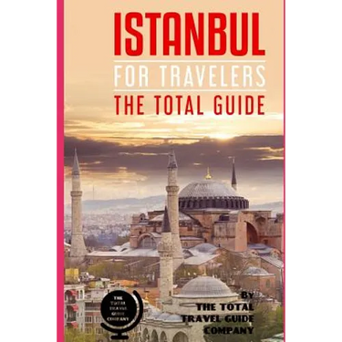 ISTANBUL FOR TRAVELERS. The total guide: The comprehensive traveling guide for all your traveling needs. By THE TOTAL TRAVEL GUIDE COMPANY