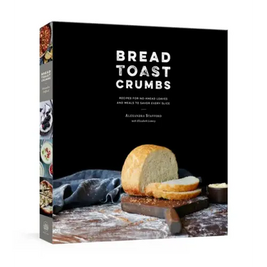 Bread Toast Crumbs: Recipes for No-Knead Loaves & Meals to Savor Every Slice: A Cookbook