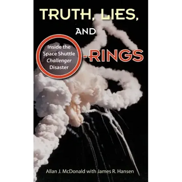 Truth, Lies, and O-Rings: Inside the Space Shuttle Challenger Disaster
