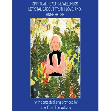 Spiritual Health & Wellness: Let's Talk about Truth, Love, And...Anne Heche