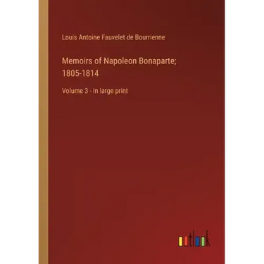 Memoirs of Napoleon Bonaparte; 1805-1814: Volume 3 - in large print