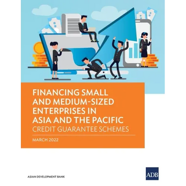 Financing Small and Medium-Sized Enterprises in Asia and the Pacific: Credit Guarantee Schemes