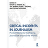 Critical Incidents in Journalism: Pivotal Moments Reshaping Journalism around the World
