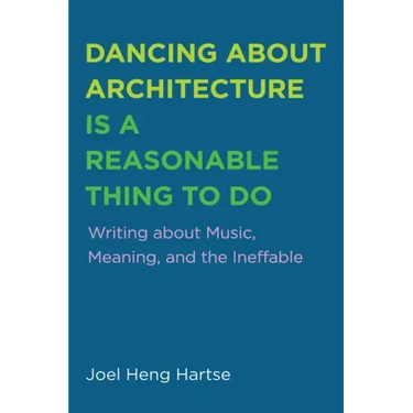Dancing about Architecture Is a Reasonable Thing to Do: Writing about Music, Meaning, and the Ineffable