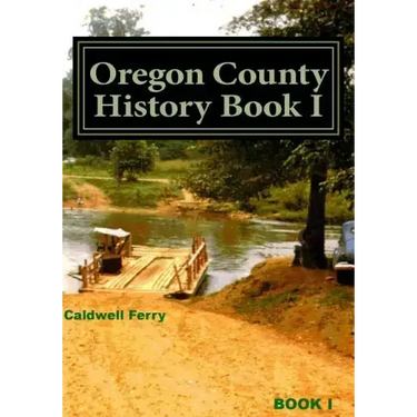 Oregon County History Book I: Preserve Yesterday - Enrich Tomorrow