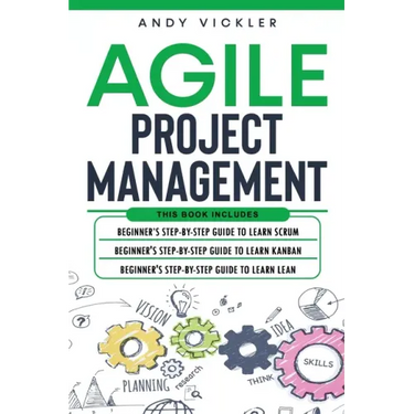 Agile Project Management: This book includes: Beginner's step by step guide to Learn Scrum + Beginner's step by step guide to Learn Kanban + Beg