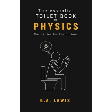 The essential Toilet Book of Physics