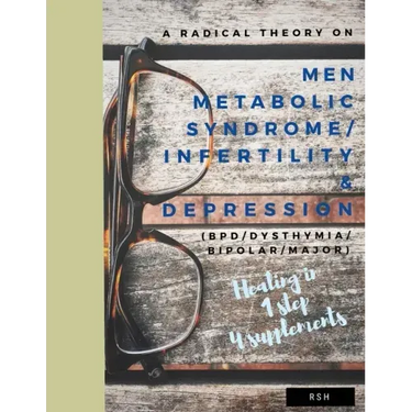 A radical theory on men metabolic syndrome/infertility (MetS) and Depression (BPD/Dysthymia/Bipolar/Major)