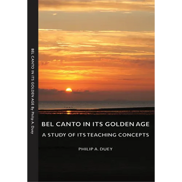 Bel Canto in Its Golden Age - A Study of Its Teaching Concepts