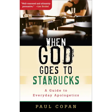 When God Goes to Starbucks: A Guide to Everyday Apologetics