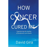How Cancer Cured Me: Experiencing the healing of brokenness and disease