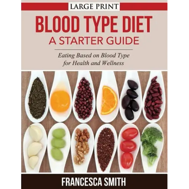 Blood Type Diet: A Starter Guide LARGE PRINT: Eating Based on Blood Type for Health and Wellness