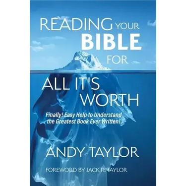 Reading Your Bible for All It's Worth: Finally! Easy Help to Understand the Greatest Book Ever Written!