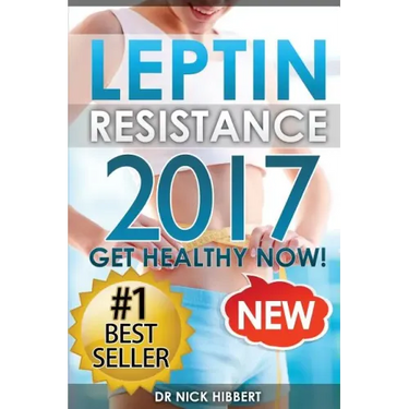 Leptin Resistance: Get Healthy Now: How to get permanent weight loss, cure obesity, control your hormones and live healthy