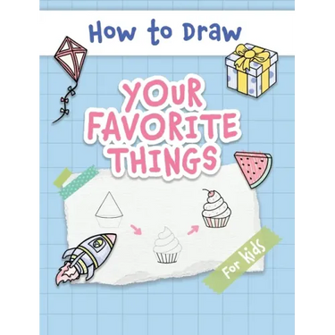 How to Draw Your Favorite Things: Easy and Simple Step-by-Step Guide to Drawing Cute Things for Beginners - the Perfect Christmas or Birthday Gift