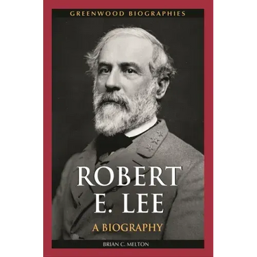 Robert E. Lee: A Biography