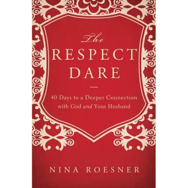 The Respect Dare: 40 Days to a Deeper Connection with God and Your Husband