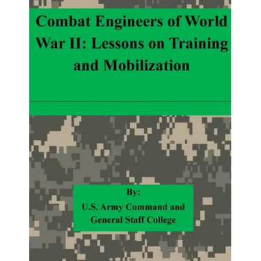 Combat Engineers of World War II: Lessons on Training and Mobilization
