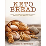 Keto Bread: Easy And Delicious Keto Bread Recipes For Weight Loss