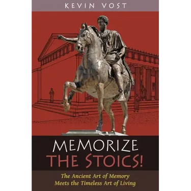 Memorize the Stoics!: The Ancient Art of Memory Meets the Timeless Art of Living