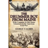 The Drummer Boy from Maine: With Company H, 8th Maine Volunteers in the American Civil War