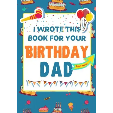 I Wrote This Book For Your Birthday Dad: The Perfect Birthday Gift For Kids to Create Their Very Own Book For Dad