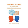Think Smart, Talk Smart: How Scientists Think: A Guide to Effective Communication