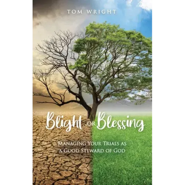 Blight or Blessing: Managing Your Trials as a Good Steward of God