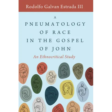 A Pneumatology of Race in the Gospel of John: An Ethnocritical Study