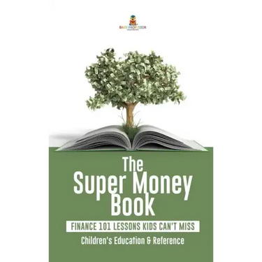 The Super Money Book: Finance 101 Lessons Kids Can't Miss Children's Money & Saving Reference