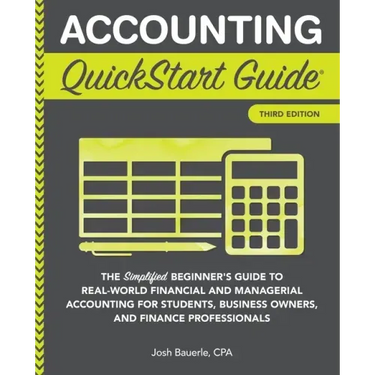 Accounting QuickStart Guide: The Simplified Beginner's Guide to Financial & Managerial Accounting For Students, Business Owners and Finance Profess