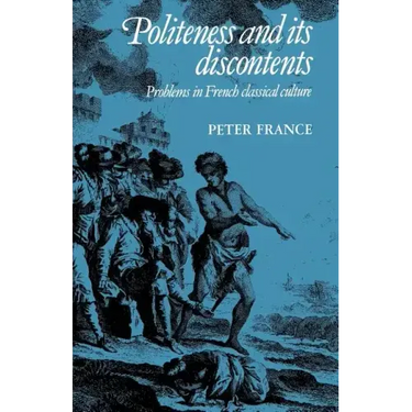 Politeness and Its Discontents: Problems in French Classical Culture