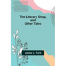 The Literary Shop, and Other Tales