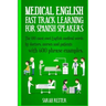 Medical English: Fast Track Learning for Spanish Speakers: The 100 most used English medical words by doctors, nurses and patients with