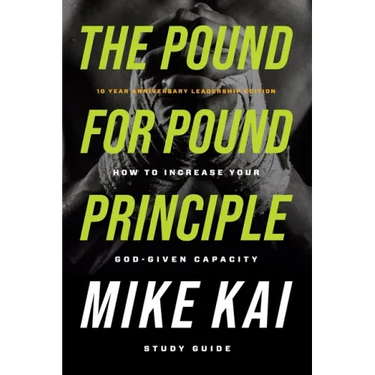 The Pound for Pound Principle: How to Increase Your God-Given Capacity - Study Guide