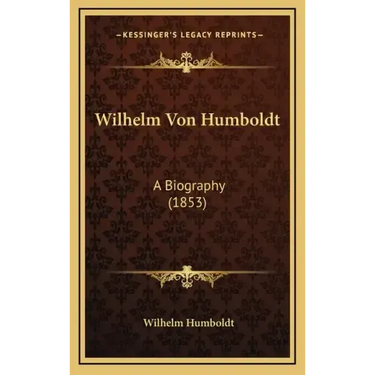 Wilhelm Von Humboldt: A Biography (1853)