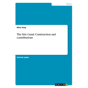 The Erie Canal. Construction and contributions