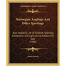 Norwegian Anglings And Other Sportings: Also Dowell's List Of Scottish Sporting, Residential And Agricultural Estates For Sale (1906)