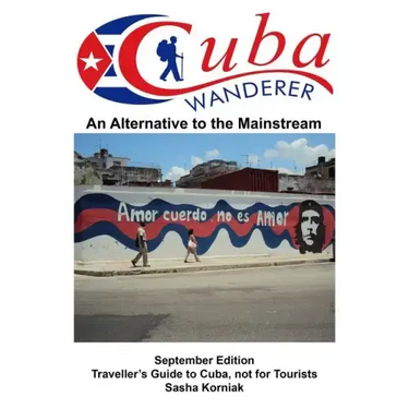 Cuba Wanderer: Traveller's Guide to Cuba, Not a Tourist Guide.