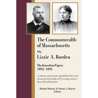 The Commonwealth of Massachusetts vs. Lizzie A. Borden: The Knowlton Papers, 1892-1893