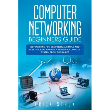 Computer Networking Beginners Guide: Networking for beginners. A Simple and Easy guide to manage a Network Computer System from the Basics