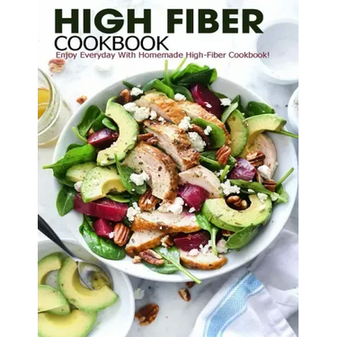 High Fiber Cookbook: Enjoy Everyday With Homemade High-Fiber Cookbook!