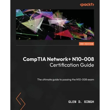 CompTIA Network+ N10-008 Certification Guide - Second Edition: The ultimate guide to passing the N10-008 exam