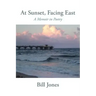 At Sunset, Facing East: A Memoir in Poetry
