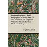 Eminent Engineers - Brief Biographies of Thirty-Two of the Inventors and Engineers Who Did Most to Further Mechanical Progress